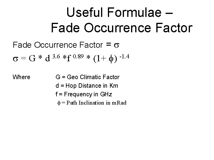 Useful Formulae – Fade Occurrence Factor = = G * d 3. 6 *f