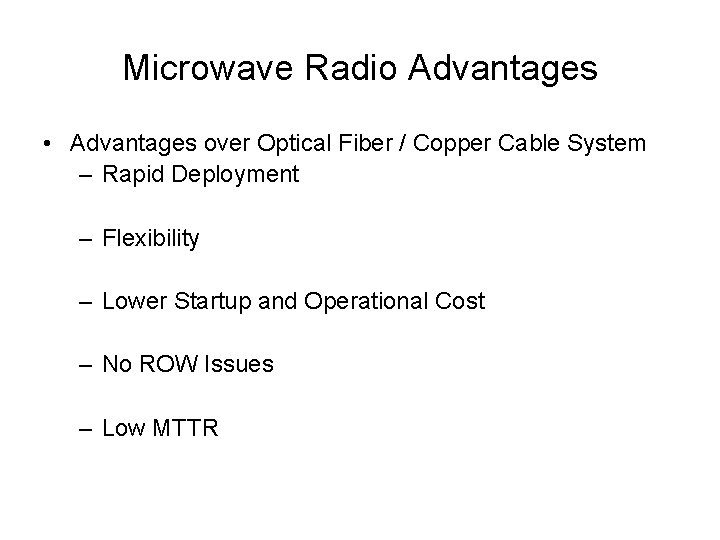 Microwave Radio Advantages • Advantages over Optical Fiber / Copper Cable System – Rapid