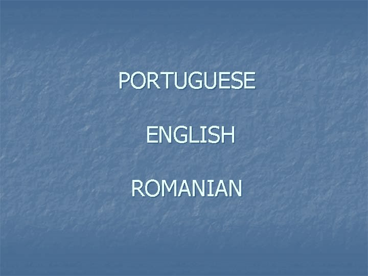 PORTUGUESE ENGLISH ROMANIAN 