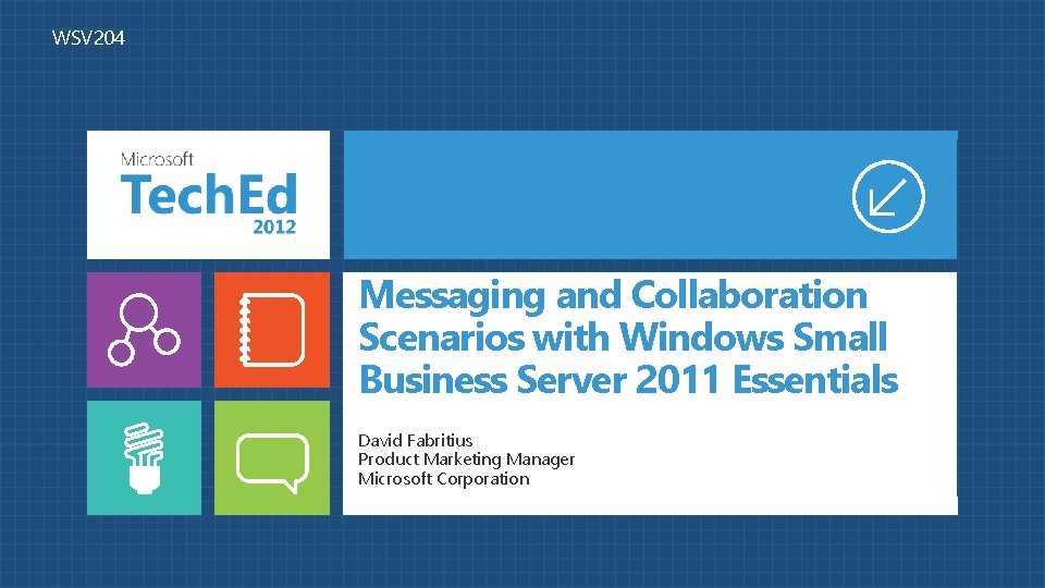 WSV 204 Messaging and Collaboration Scenarios with Windows Small Business Server 2011 Essentials David