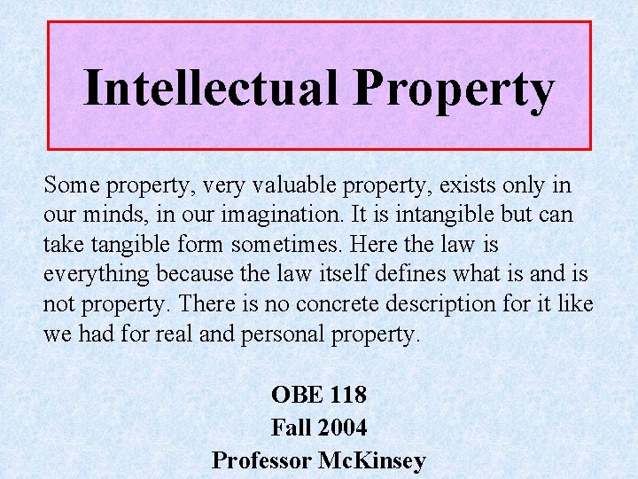 Intellectual Property Some property, very valuable property, exists only in our minds, in our