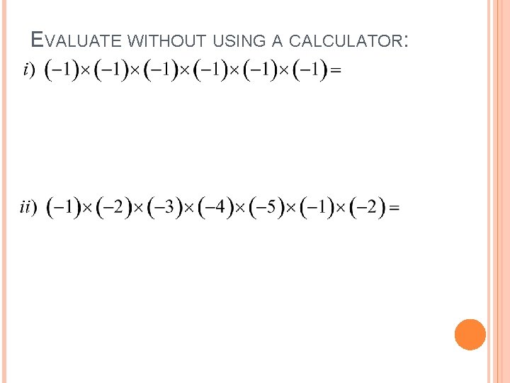 EVALUATE WITHOUT USING A CALCULATOR: 