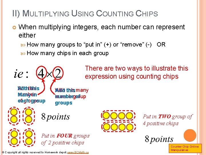 II) MULTIPLYING USING COUNTING CHIPS When multiplying integers, each number can represent either How
