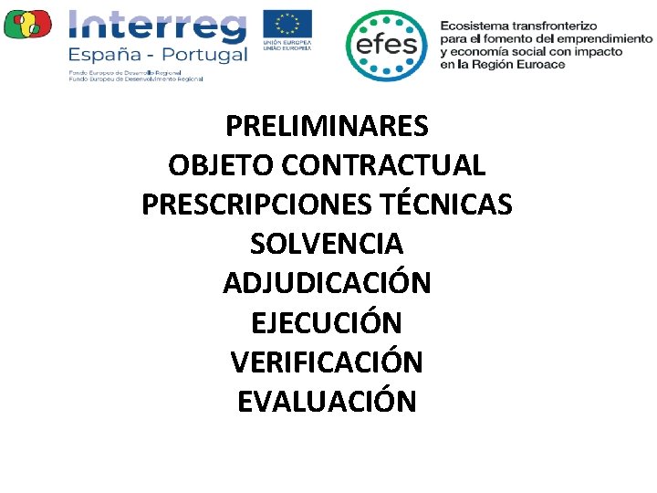 PRELIMINARES OBJETO CONTRACTUAL PRESCRIPCIONES TÉCNICAS SOLVENCIA ADJUDICACIÓN EJECUCIÓN VERIFICACIÓN EVALUACIÓN 