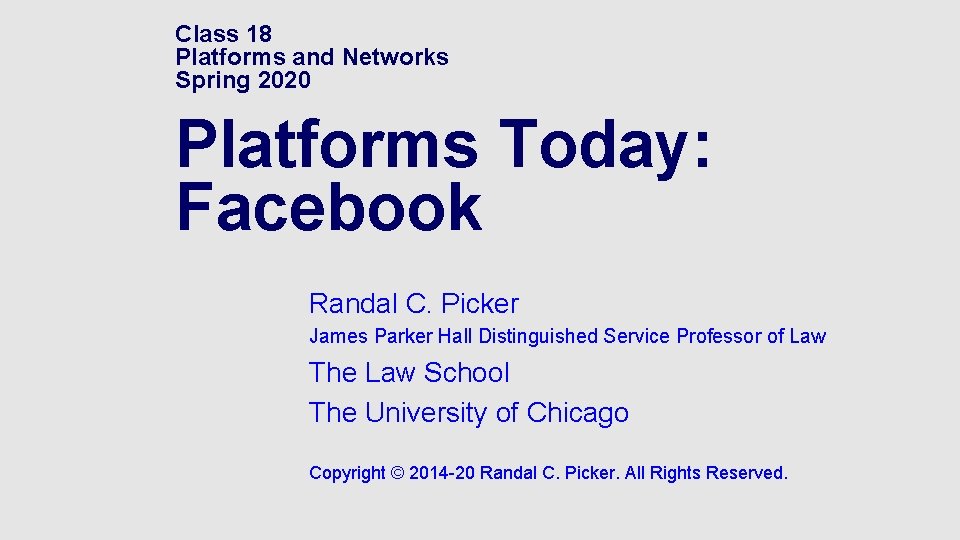 Class 18 Platforms and Networks Spring 2020 Platforms Today: Facebook Randal C. Picker James