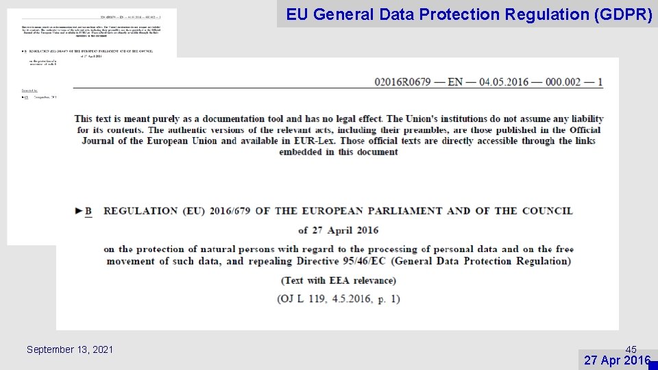 EU General Data Protection Regulation (GDPR) September 13, 2021 45 27 Apr 2016 