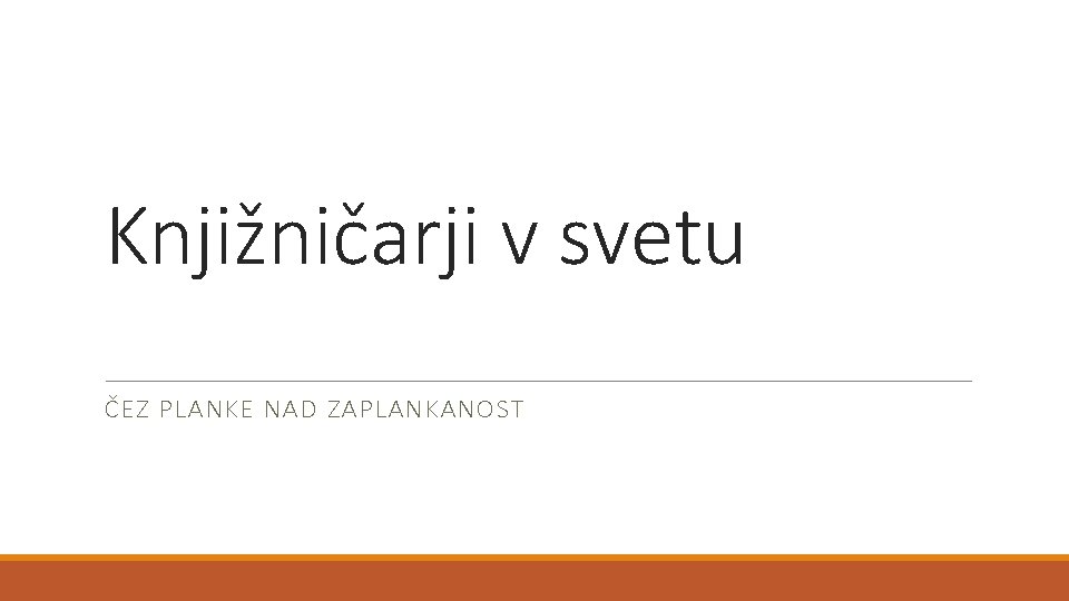 Knjižničarji v svetu ČEZ PLANKE NAD ZAPLANKANOST 