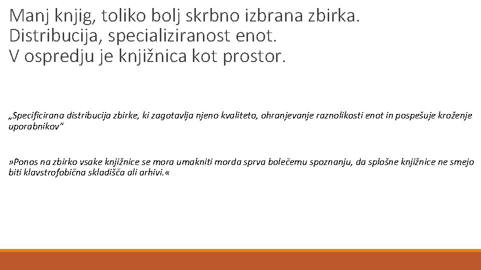 Manj knjig, toliko bolj skrbno izbrana zbirka. Distribucija, specializiranost enot. V ospredju je knjižnica