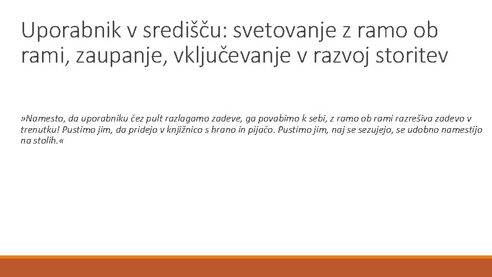 Uporabnik v središču: svetovanje z ramo ob rami, zaupanje, vključevanje v razvoj storitev »