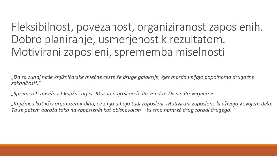 Fleksibilnost, povezanost, organiziranost zaposlenih. Dobro planiranje, usmerjenost k rezultatom. Motivirani zaposleni, sprememba miselnosti „Da