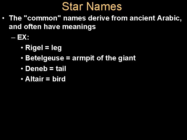 Star Names • The "common" names derive from ancient Arabic, and often have meanings