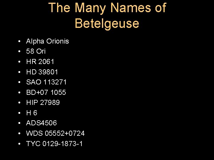 The Many Names of Betelgeuse • • • Alpha Orionis 58 Ori HR 2061