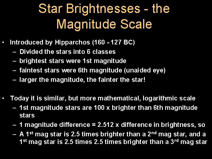 Star Brightnesses - the Magnitude Scale • Introduced by Hipparchos (160 - 127 BC)