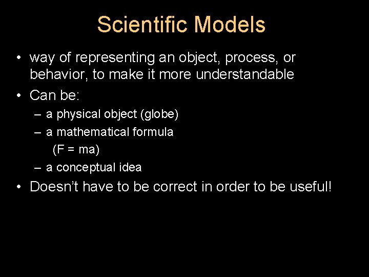 Scientific Models • way of representing an object, process, or behavior, to make it