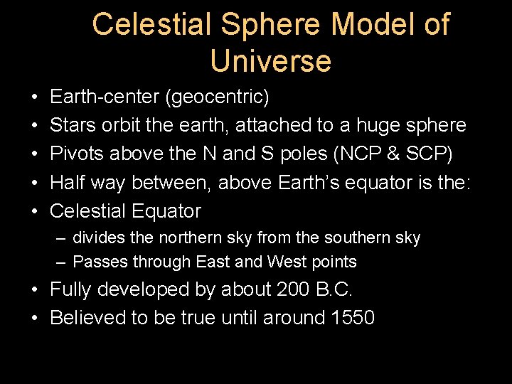 Celestial Sphere Model of Universe • • • Earth-center (geocentric) Stars orbit the earth,