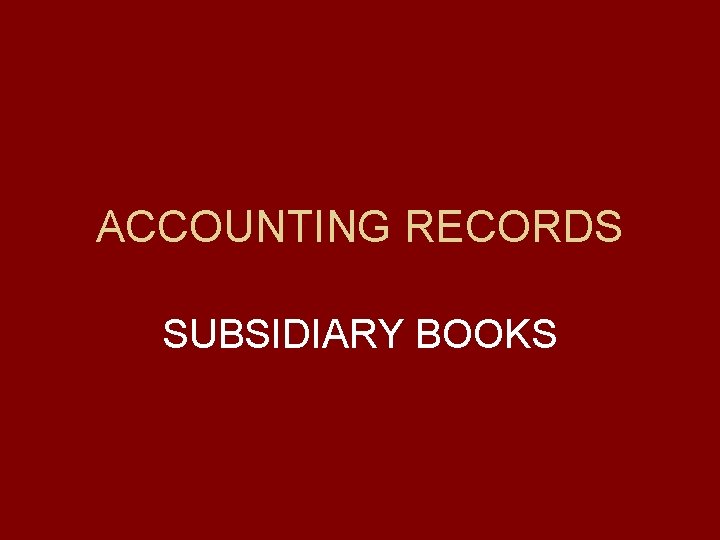 ACCOUNTING RECORDS SUBSIDIARY BOOKS 