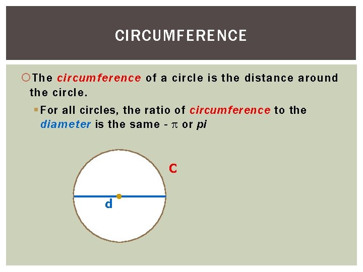 CIRCUMFERENCE The circumference of a circle is the distance around the circle. § For