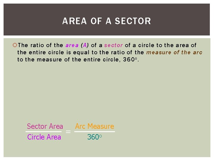 AREA OF A SECTOR The ratio of the area (A) of a sector of