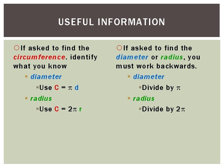 USEFUL INFORMATION If asked to find the circumference. identify what you know § diameter