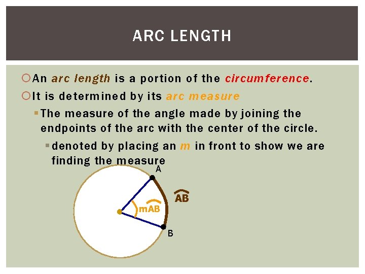ARC LENGTH An arc length is a portion of the circumference. It is determined