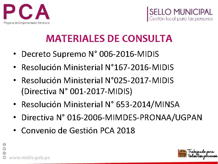 MATERIALES DE CONSULTA • Decreto Supremo N° 006 -2016 -MIDIS • Resolución Ministerial N°