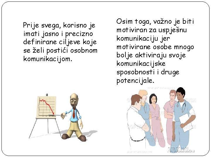 Prije svega, korisno je imati jasno i precizno definirane ciljeve koje se želi postići