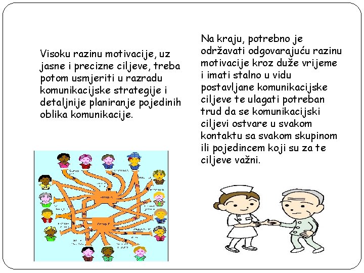 Visoku razinu motivacije, uz jasne i precizne ciljeve, treba potom usmjeriti u razradu komunikacijske