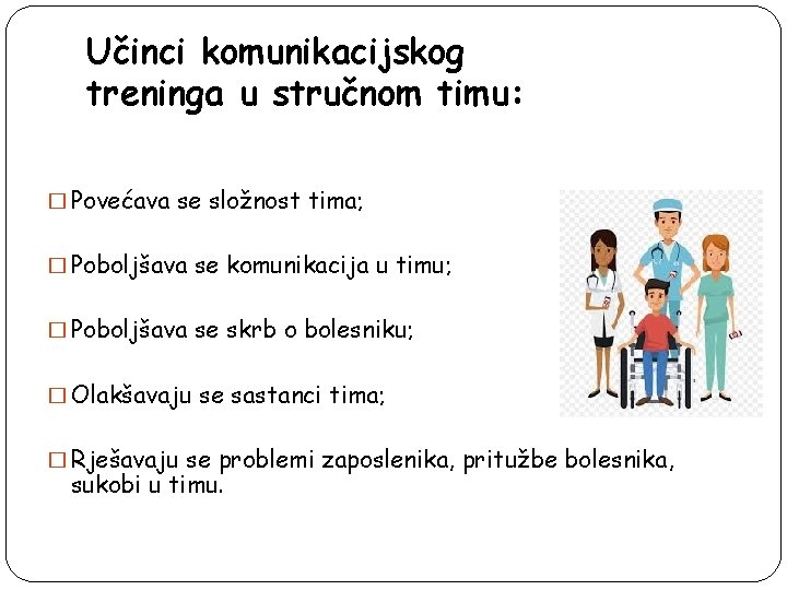 Učinci komunikacijskog treninga u stručnom timu: � Povećava se složnost tima; � Poboljšava se