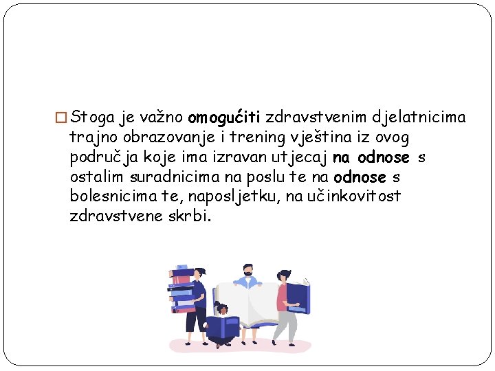 � Stoga je važno omogućiti zdravstvenim djelatnicima trajno obrazovanje i trening vještina iz ovog