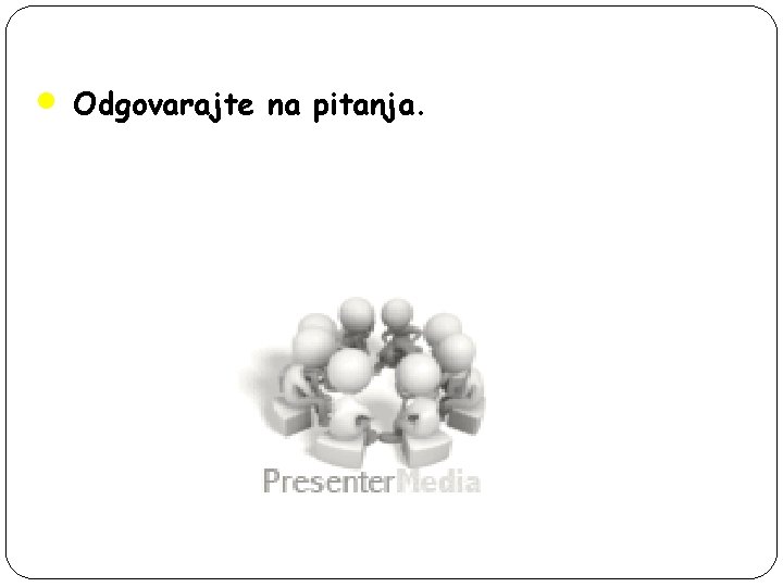  • Odgovarajte na pitanja. 