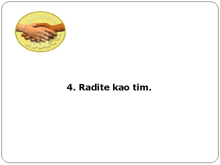 4. Radite kao tim. 