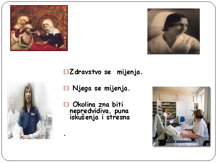 � Zdravstvo se mijenja. � Njega se mijenja. � Okolina zna biti nepredvidiva, puna