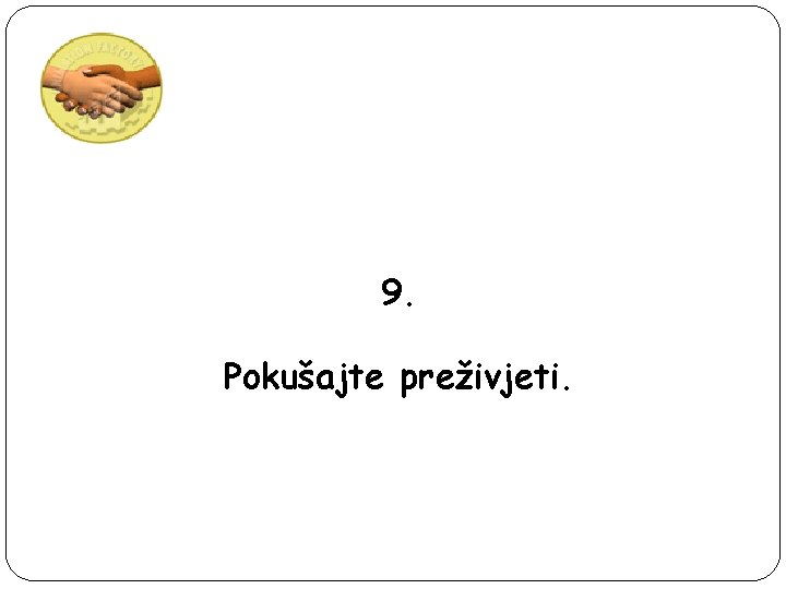 9. Pokušajte preživjeti. 