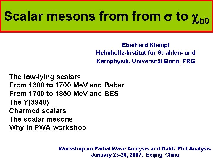 Scalar mesons from s to b 0 Eberhard Klempt Helmholtz-Institut für Strahlen- und Kernphysik,
