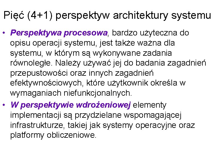 Pięć (4+1) perspektyw architektury systemu • Perspektywa procesowa, bardzo użyteczna do opisu operacji systemu,