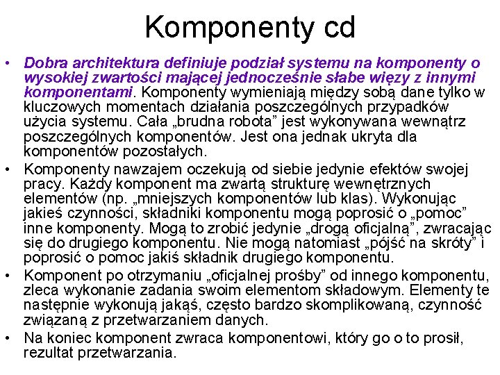 Komponenty cd • Dobra architektura definiuje podział systemu na komponenty o wysokiej zwartości mającej