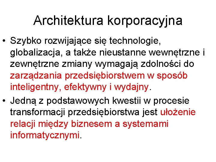 Architektura korporacyjna • Szybko rozwijające się technologie, globalizacja, a także nieustanne wewnętrzne i zewnętrzne