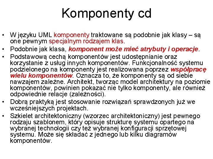 Komponenty cd • W języku UML komponenty traktowane są podobnie jak klasy – są