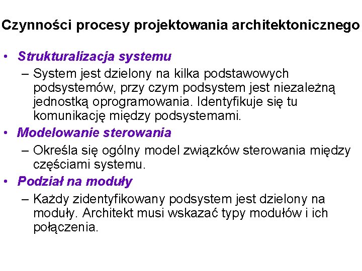 Czynności procesy projektowania architektonicznego • Strukturalizacja systemu – System jest dzielony na kilka podstawowych