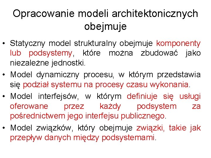 Opracowanie modeli architektonicznych obejmuje • Statyczny model strukturalny obejmuje komponenty lub podsystemy, które można