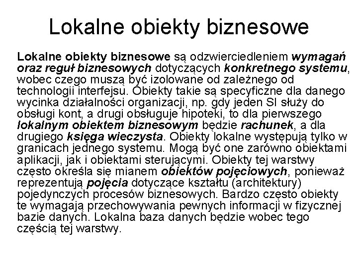 Lokalne obiekty biznesowe są odzwierciedleniem wymagań oraz reguł biznesowych dotyczących konkretnego systemu, wobec czego