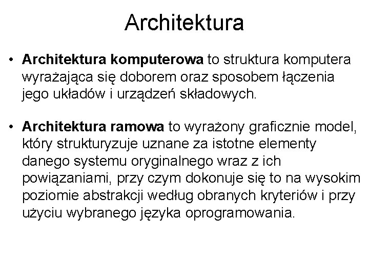 Architektura • Architektura komputerowa to struktura komputera wyrażająca się doborem oraz sposobem łączenia jego