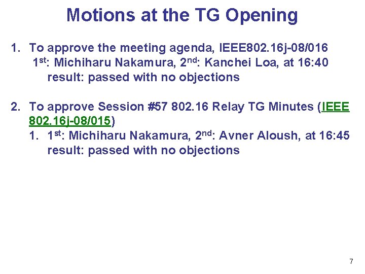 Motions at the TG Opening 1. To approve the meeting agenda, IEEE 802. 16