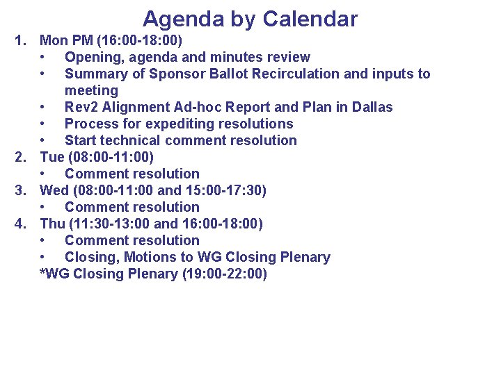 Agenda by Calendar 1. Mon PM (16: 00 -18: 00) • Opening, agenda and