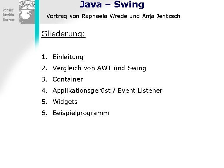 Java – Swing Vortrag von Raphaela Wrede und Anja Jentzsch Gliederung: 1. Einleitung 2.