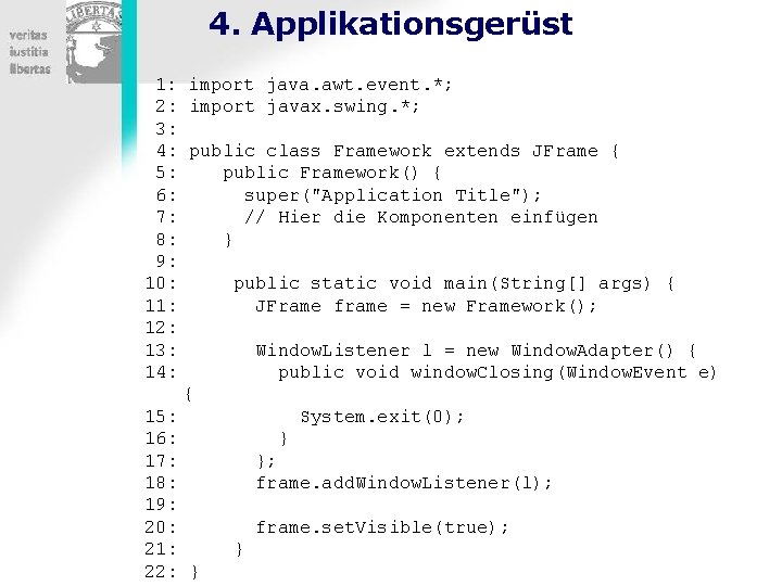 4. Applikationsgerüst 1: import java. awt. event. *; 2: import javax. swing. *; 3: