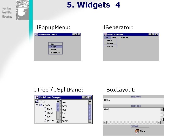 5. Widgets 4 JPopup. Menu: JTree / JSplit. Pane: JSeperator: Box. Layout: 