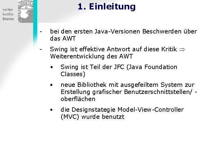 1. Einleitung - bei den ersten Java-Versionen Beschwerden über das AWT - Swing ist