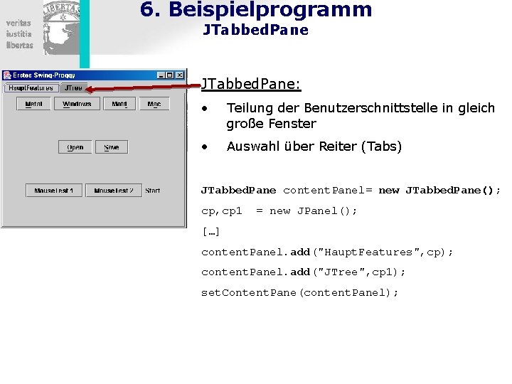 6. Beispielprogramm JTabbed. Pane: • Teilung der Benutzerschnittstelle in gleich große Fenster • Auswahl