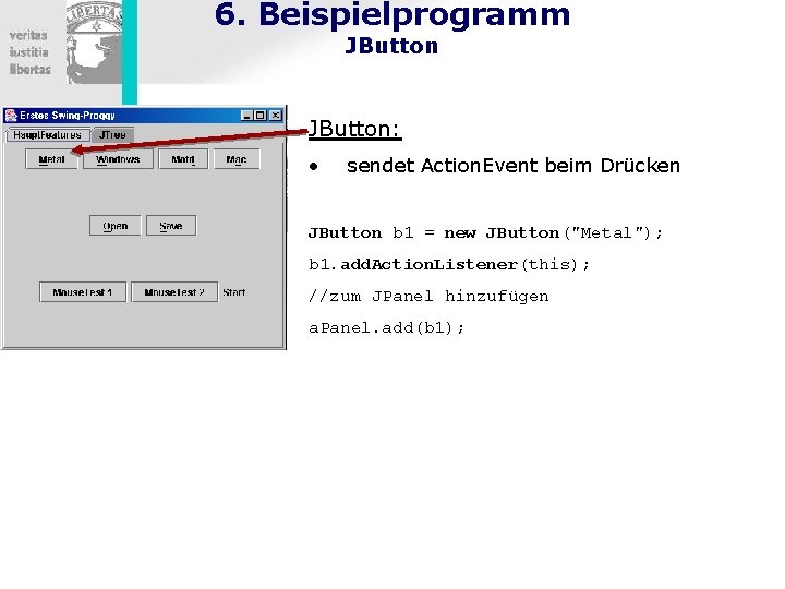 6. Beispielprogramm JButton: • sendet Action. Event beim Drücken JButton b 1 = new